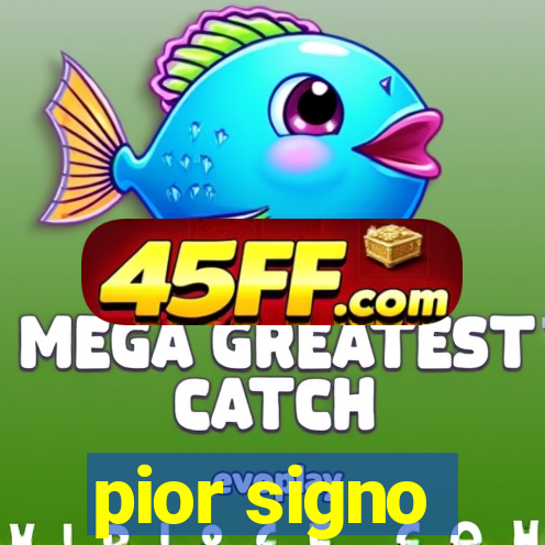 pior signo